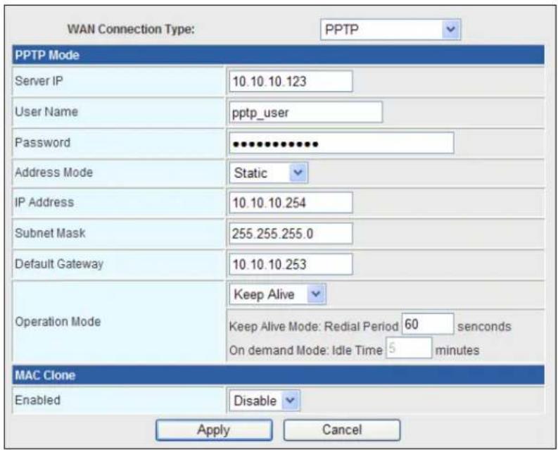 WAN Connection Type: PPTP PPTP Mode Server IP 10.10.10.123 User Name pptp_user Password ••••••••••• Address Mode Static IP Address 10.10.10.254 Subnet Mask 255.255.255.0 Default Gateway 10.10.10.253 Operation Mode Keep Alive Keep Alive Mode: Redial Period 60 seconds On demand Mode: Idle Time 5 minutes MAC Clone Enabled Disable Apply Cancel