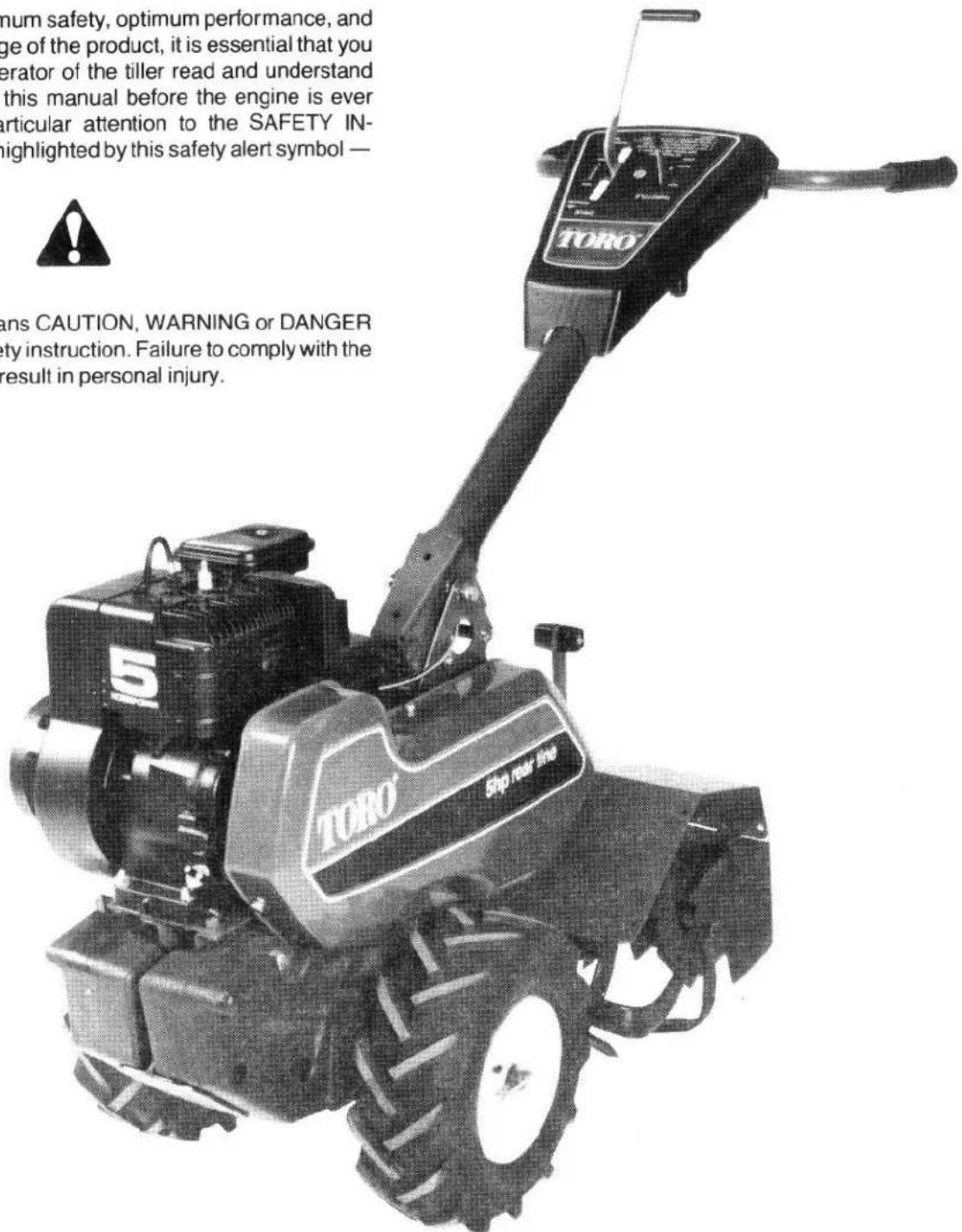 num safety, optimum performance, and ge of the product, it is essential that you erator of the tiller read and understand this manual before the engine is ever articular attention to the SAFETY IN- highlighted by this safety alert symbol — ans CAUTION, WARNING or DANGER ty instruction. Failure to comply with the result in personal injury.