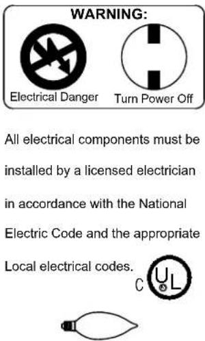 WARNING: Electrical Danger Turn Power Off All electrical components must be installed by a licensed electrician in accordance with the National Electric Code and the appropriate Local electrical codes. C UL