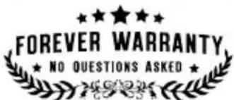 FOREVER WARRANTY ★ NO QUESTIONS ASKED ★