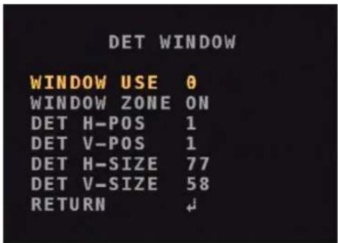 DET WINDOW WINDOW USE 0 WINDOW ZONE ON DET H-POS 1 DET V-POS 1 DET H-SIZE 77 DET V-SIZE 58 RETURN ↓