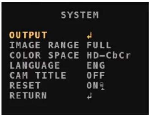 SYSTEM OUTPUT IMAGE RANGE FULL COLOR SPACE HD-CbCr LANGUAGE ENG CAM TITLE OFF RESET ON RETURN
