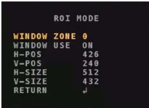 ROI MODE WINDOW ZONE 0 WINDOW USE ON H-POS 426 V-POS 240 H-SIZE 512 V-SIZE 432 RETURN ↕↓