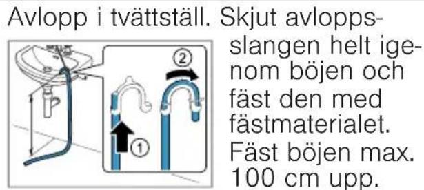 Avlopp i tvättställ. Skjut avlopps- slangen helt ige- nom böjen och fäst den med fästmaterialet. Fäst böjen max. 100 cm upp.