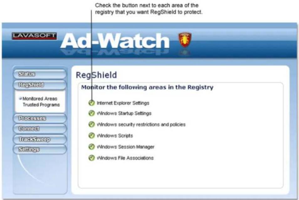 Check the button next to each area of the registry that you want RegShield to protect. LAVASOFT Ad-Watch RegShield Monitor the following areas in the Registry ✓ Internet Explorer Settings ✓ Windows Startup Settings ✓ Windows security restrictions and policies ✓ Windows Scripts ✓ Windows Session Manager ✓ Windows File Associations