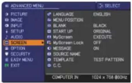 ADVANCED MENU PICTURE IMAGE INPUT SETUP AUDIO SCREEN OPTION SECURITY EASY MENU EXIT LANGUAGE ENGLISH MENU POSITION BLANK BLACK START UP ORIGINAL MyScreen EXECUTE MyScreen Lock OFF MESSAGE ON SOURCE NAME TEMPLATE TEST PATTERN C.C. COMPUTER IN 1024 x 768 @60Hz