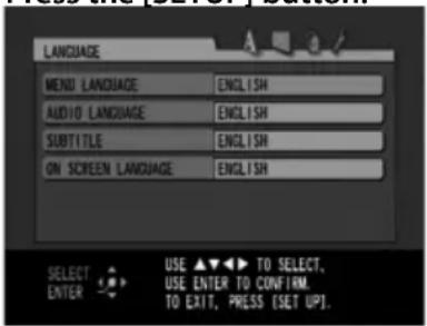 LANGUAGE MENU LANGUAGE ENGLISH AUDIO LANGUAGE ENGLISH SUBTITLE ENGLISH ON SCREEN LANGUAGE ENGLISH SELECT TO SELECT, USE ENTER TO CONFIRM. TO EXIT, PRESS [SET UP]. ENTER