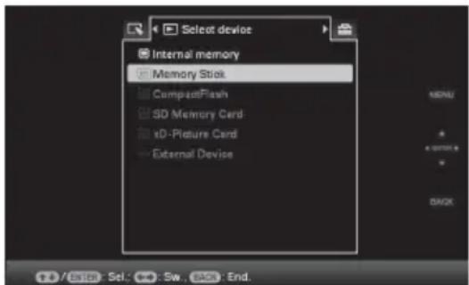 Select device Internal memory Memory Stick CompactFlash SD Memory Card iD-Picture Card External Device MENU * * OUTPUT * BACK Enter: Set: - Sw, Back End.