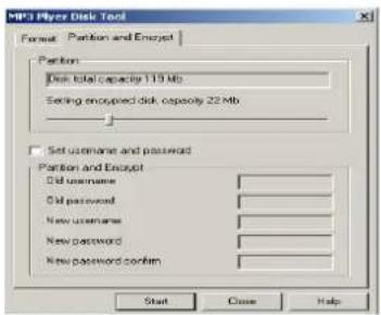 MP3 Player Disk Tool Format: Partition and Encrypt Partition: Disk total capacity 119 Mb Setting enopsped disk capacity 22 Mb Set username and password Partition and Encrypt Old username Old password New username New password New password confirm Start Close Help
