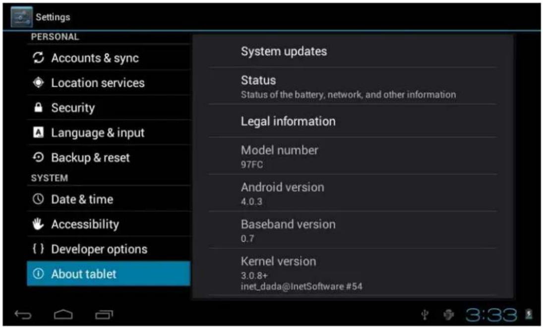 Settings PERSONAL Accounts & sync Location services Security Language & input Backup & reset SYSTEM Date & time Accessibility { } Developer options About tablet System updates Status Status of the battery, network, and other information Legal information Model number 97FC Android version 4.0.3 Baseband version 0.7 Kernel version 3.0.8+ inet_dada@InetSoftware #54