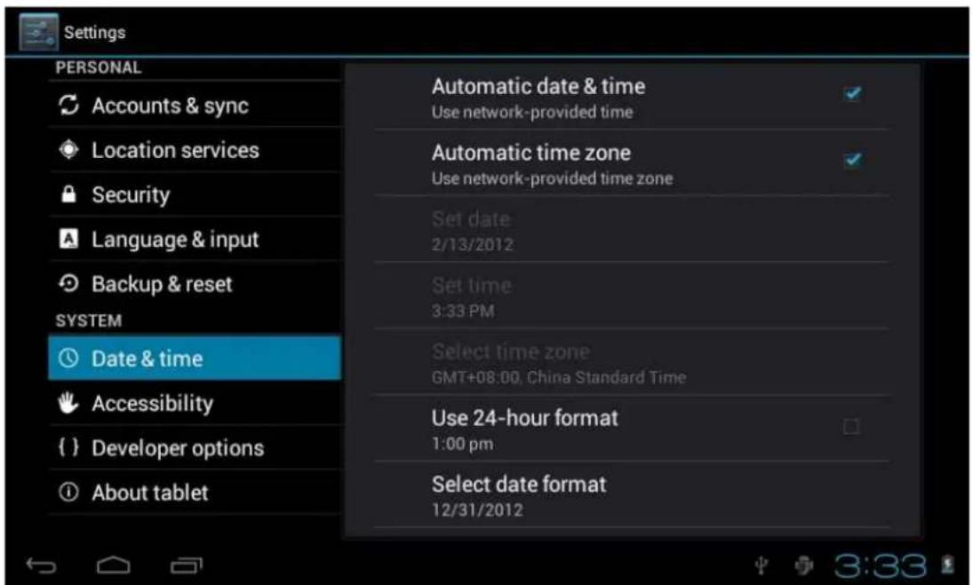 Settings PERSONAL Accounts & sync Location services Security Language & input Backup & reset SYSTEM Date & time Accessibility { } Developer options About tablet Automatic date & time Use network-provided time Automatic time zone Use network-provided time zone Set date 2/13/2012 Set time 3:33 PM Select time zone GMT+08:00, China Standard Time Use 24-hour format 1:00 pm Select date format 12/31/2012