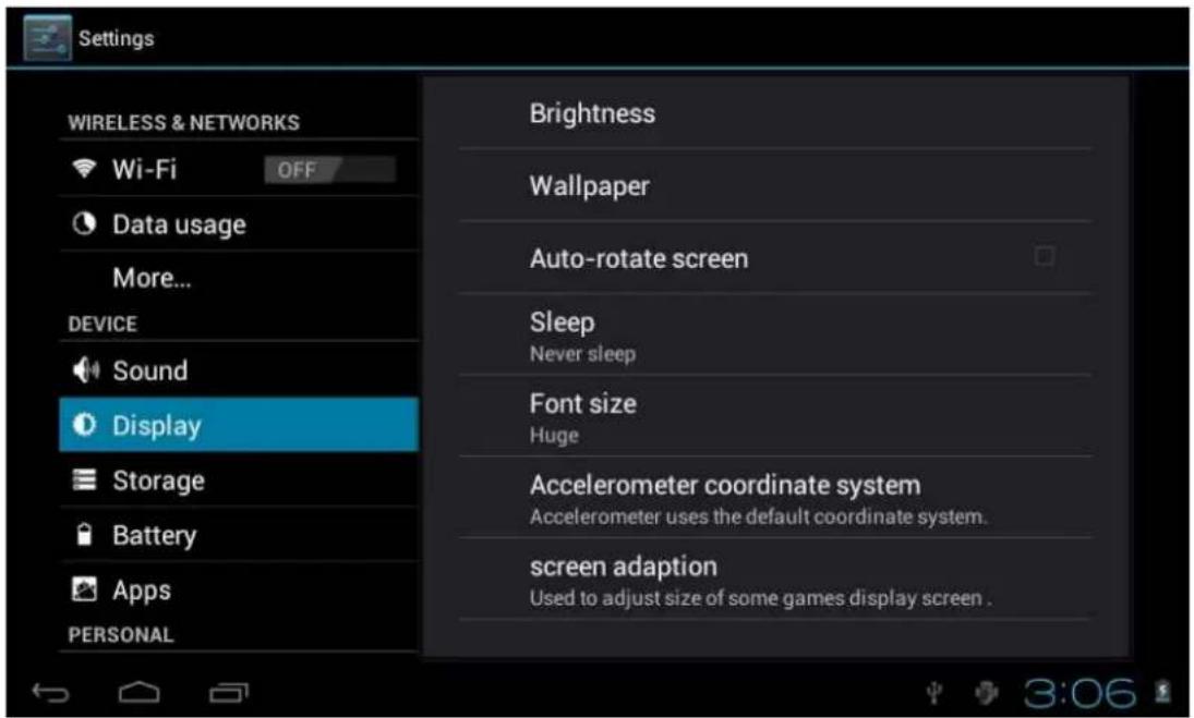 Settings WIRELESS & NETWORKS Wi-Fi OFF Data usage More... DEVICE Sound Display Storage Battery Apps PERSONAL Brightness Wallpaper Auto-rotate screen Sleep Never sleep Font size Huge Accelerometer coordinate system Accelerometer uses the default coordinate system. screen adaption Used to adjust size of some games display screen .