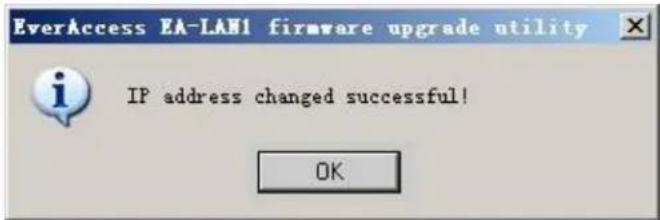 EverAccess EA-LAH1 firmware upgrade utility IP address changed successful! OK