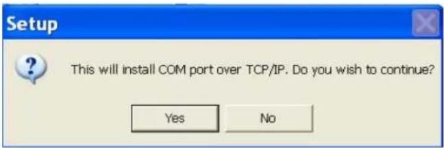 Setup This will install COM port over TCP/IP. Do you wish to continue? Yes No