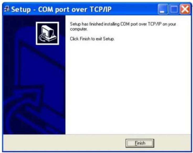 Setup - COM port over TCP/IP Setup has finished installing COM port over TCP/IP on your computer. Click Finish to exit Setup. Finish