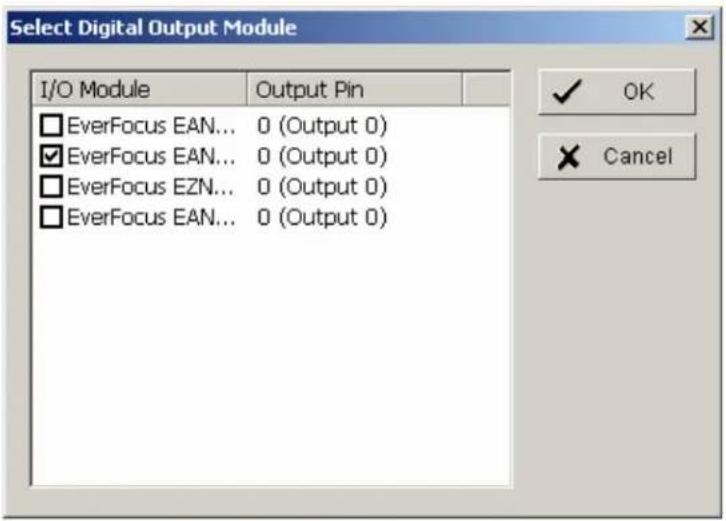 Select Digital Output Module I/O Module Output Pin EverFocus EAN... 0 (Output 0) EverFocus EAN... 0 (Output 0) EverFocus EZN... 0 (Output 0) EverFocus EAN... 0 (Output 0) OK Cancel