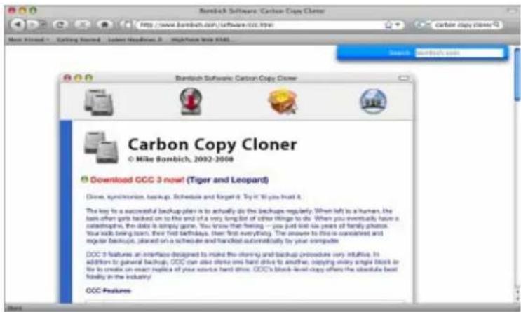 Carbon Copy Cloner © Mike Sambich, 2002-2004 Download GCC 3 now! (Tiger and Leopard) Done, synchronise, backup, schedule and forget it. Try it 'My trust it The key to a successful backup plan is to actually do the backup regularly. When left to a human, the task often gets backed on to the end of a very long list of other things to do. When you eventually have a macrophobe, the date is simply gone. You know that being -- you just got six years of family photos. Your kids being team, their first birthdays, then first everything. The answer to these uncontrolled and regular backups, placed on a schedule and handled automatically by your computer. DCC 3 features an interface designed to make the coming and backup procedures very intuitive. In addition to general backup, OCC can also store one hand drive to another, copying every single block or file to create an exact replica of your source hand drive. OCC's block-level copy offers the absolute best fidelity in the industry! OCC Features