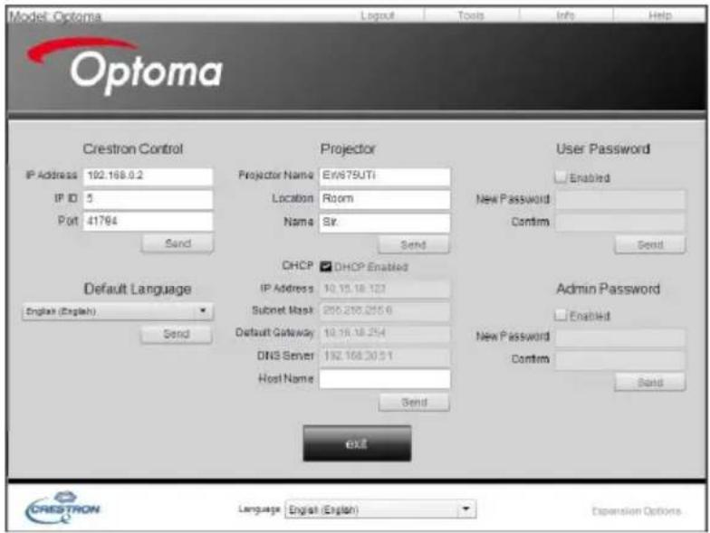 Model Optoma Layout Tools Info Help Optoma Crestron Control IP Address 192.168.0.2 IP ID 5 Port 41764 Send Projector Projector Name ER/675JTi Location Room Name Sir. Send User Password Enabled New Password Confirm Send Default Language English (English) Send DHCP DHCP Enabled IP Address 10.19.18.127 Subnet Mask 205.255.215.0 Default Gateway 10.19.18.254 DNS Server 192.168.30.5.1 Host Name Send Admin Password Enabled New Password Confirm Send Exit CRESTRON Language English (English) Expansion Options