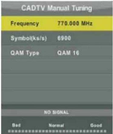 CADTV Manual Tuning Frequency 770.000 MHz Symbol(ks/s) 6900 QAM Type QAM 16 NO SIGNAL Bad Normal Good