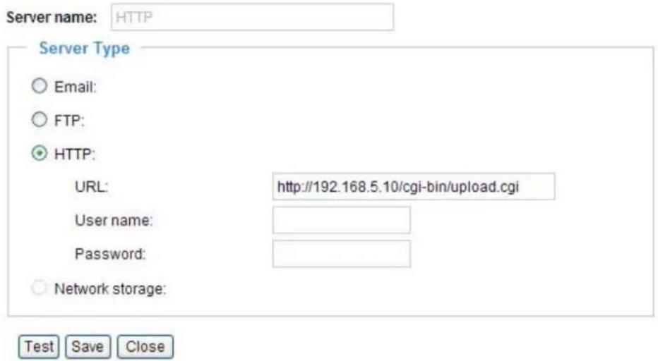 Server name: HTTP Server Type ○ Email: ○ FTP: ● HTTP: URL: http://192.168.5.10/cgi-bin/upload.cgi User name: Password: ○ Network storage: Test Save Close