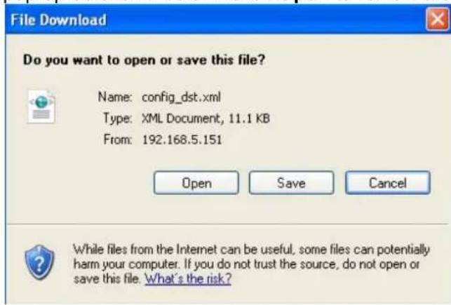 File Download Do you want to open or save this file? Name: config_dst.xml Type: XML Document, 11.1 KB From: 192.168.5.151 Open Save Cancel While files from the Internet can be useful, some files can potentially harm your computer. If you do not trust the source, do not open or save this file. What's the risk?