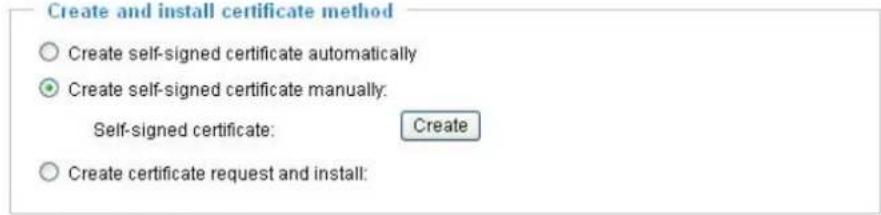 Create and install certificate method ○ Create self-signed certificate automatically ● Create self-signed certificate manually: Self-signed certificate: Create ○ Create certificate request and install: