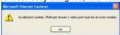 Microsoft Internet Explorer Invalid port.number: Multicast streams 1 video port must be an even number. OK