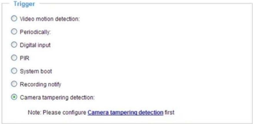 Trigger ○ Video motion detection: ○ Periodically: ○ Digital input ○ PIR ○ System boot ○ Recording notify ● Camera tampering detection: Note: Please configure Camera tampering detection first