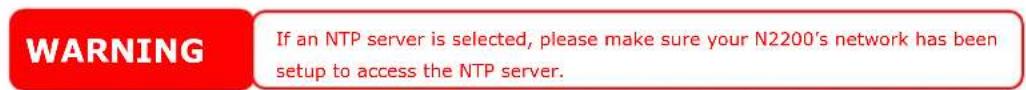 WARNING If an NTP server is selected, please make sure your N2200's network has been setup to access the NTP server.
