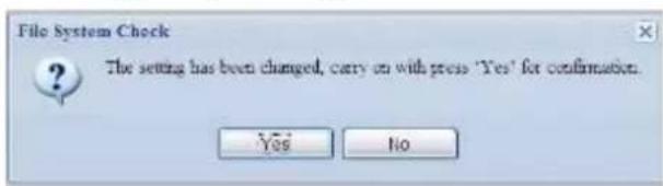 File System Check The setting has been changed, carry on with press 'Yes' for confirmation. Yes No