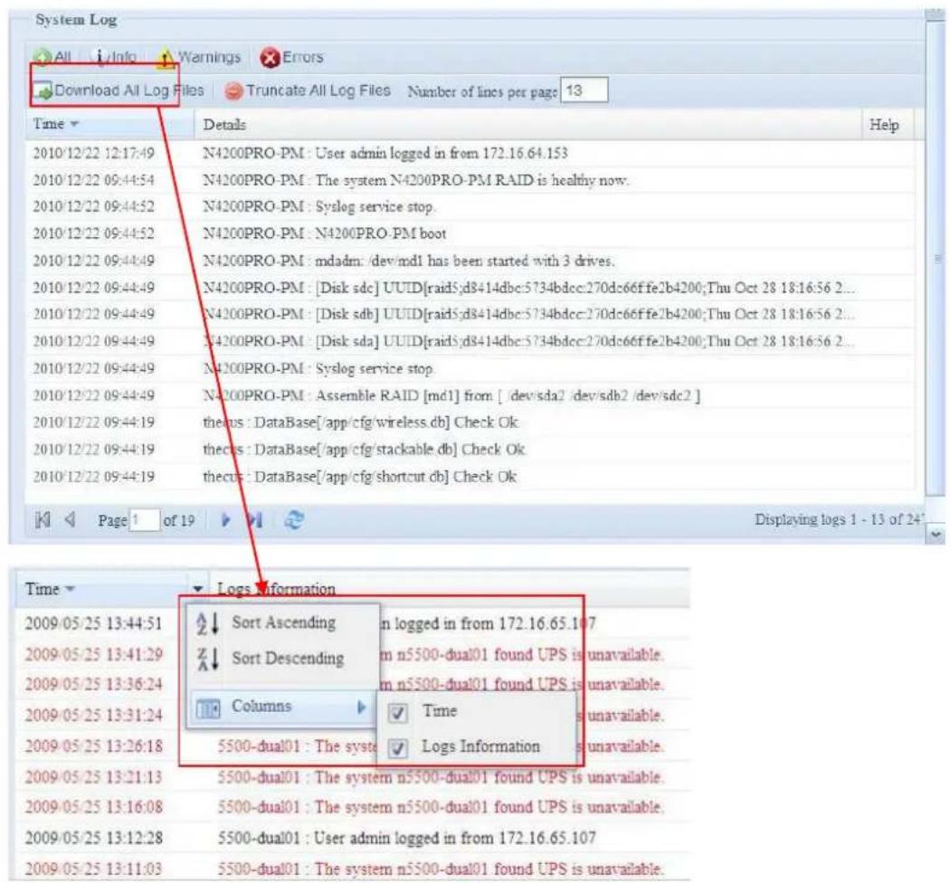 System Log All Info Warnings Errors Download All Log Files Truncate All Log Files Number of lines per page 13 Time Details Help 2010/12/22 12:17:49 N4200PRO-PM : User admin logged in from 172.16.64.153 2010/12/22 09:44:54 N4200PRO-PM : The system N4200PRO-PM RAID is healthy now. 2010/12/22 09:44:52 N4200PRO-PM : Syslog service stop. 2010/12/22 09:44:52 N4200PRO-PM : N4200PRO-PM boot 2010/12/22 09:44:49 N4200PRO-PM : mdadm:/dev/md1 has been started with 3 drives. 2010/12/22 09:44:49 N4200PRO-PM : [Disk sdc] UUID[raidS:d8414dbc:5734bdcc:270dc66ffe2b4200;Thu Oct 28 18:16:56 2... 2010/12/22 09:44:49 N4200PRO-PM : [Disk sdb] UUID[raidS:d8414dbc:5734bdcc:270dc66ffe2b4200;Thu Oct 28 18:16:56 2... 2010/12/22 09:44:49 N4200PRO-PM : [Disk sda] UUID[raidS:d8414dbc:5734bdcc:270dc66ffe2b4200;Thu Oct 28 18:16:56 2... 2010/12/22 09:44:49 N4200PRO-PM : Syslog service stop. 2010/12/22 09:44:49 N4200PRO-PM : Assemble RAID [md1] from [/dev/sda2 /dev/sdb2 /dev/sdc2] 2010/12/22 09:44:19 thecns : DataBase[/app/cfg/wireless.db] Check Ok 2010/12/22 09:44:19 thecns : DataBase[/app/cfg/stackable.db] Check Ok 2010/12/22 09:44:19 thecns : DataBase[/app/cfg/shortcut db] Check Ok Page 1 of 19 Displaying logs 1 - 13 of 24 Time Logs Information Sort Ascending n logged in from 172.16.65.107 Sort Descending m n5500-dual01 found UPS is unavailable. Columns Time unavailable. 5500-dual01 : The syst Logs Information 5500-dual01 : The system n5500-dual01 found UPS is unavailable. 5500-dual01 : The system n5500-dual01 found UPS is unavailable. 5500-dual01 : User admin logged in from 172.16.65.107 5500-dual01 : The system n5500-dual01 found UPS is unavailable.