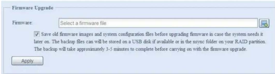 Firmware Upgrade Firmware: Select a firmware file ✓ Save old firmware images and system configuration files before upgrading firmware in case the system needs it later on. The backup files can will be stored on a USB disk if available or in the nsync folder on your RAID partition. The backup will take approximately 3-5 minutes to complete before carrying on with the firmware upgrade. Apply