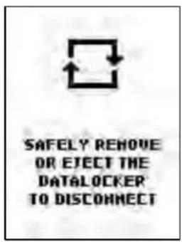 SAFELY REMOVE OR EJECT THE DATALOCKER TO DISCONNECT