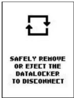 SAFELY REMOVE OR EJECT THE DATALOCKER TO DISCONNECT