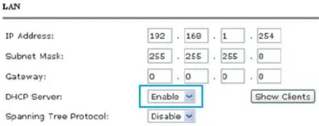 LAN IP Address: 192 . 168 . 1 . 254 Subnet Mask: 255 . 255 . 255 . 0 Gateway: 0 . 0 . 0 . 0 DHCP Server: Enable Show Clients Spanning Tree Protocol: Disable