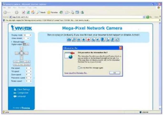 VIVOTEK Display mode: 10 Video stream: 7. Manual trigger Digital output Play speed: 1 TR speed: 1 Zoom speed: 1 Parasonic speed: 1 Rotate speed: 1 Clear Settings Configuration Computer Mega-Pixel Network Camera This is a plug in (ActiveX). If you see this text, your browser is not support or disable ActiveX. General on File: Did you notice the Information Bar? The information for which we can change from a video stream to a download that might not be able to file a VIVOTEK program or display program, but it is the information bar (see the top of your browser) Can not show the message again. Learn about the Information Bar...