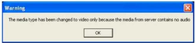 Warning The media type has been changed to video only because the media from server contains no audio OK