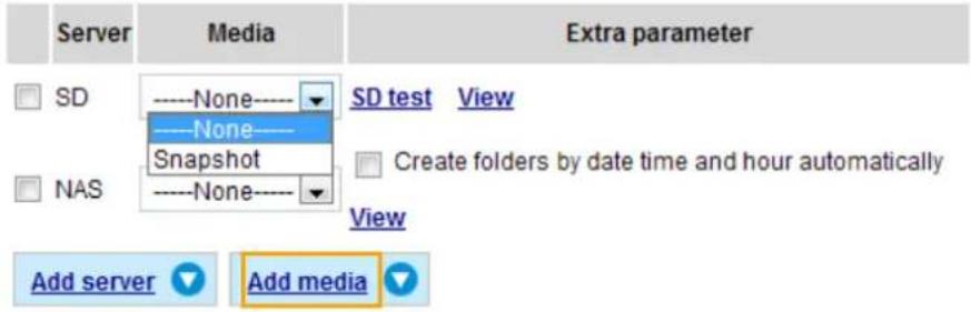Server Media Extra parameter SD None SD test View ----None---- Snapshot NAS ----None---- Create folders by date time and hour automatically View Add server Add media