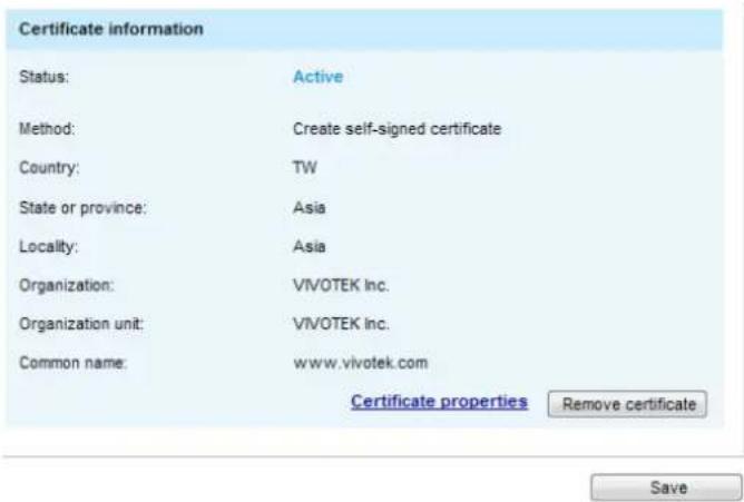 Certificate information Status: Active Method: Create self-signed certificate Country: TW State or province: Asia Locality: Asia Organization: VIVOTEK Inc. Organization unit: VIVOTEK Inc. Common name: www.vivotek.com Certificate properties Remove certificate Save