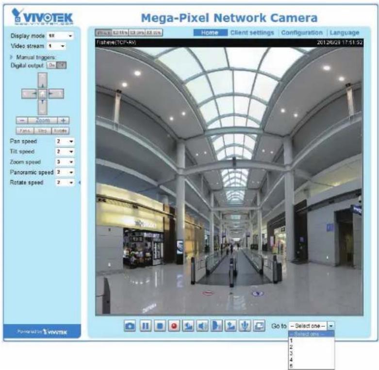 VIVOTEK Display mode 10 Video stream 1 Manual triggers: Digital output 0m Zoom Pan: Zoom Rotate Pan speed 2 Tilt speed 2 Zoom speed 3 Panoramic speed 2 Rotate speed 2 Mega-Pixel Network Camera Home Client settings Configuration Language Fisherye(TCF-AY) 2012/6/28 17:51:52 Go to - Select one - Selected one - 1 2 3 4 5