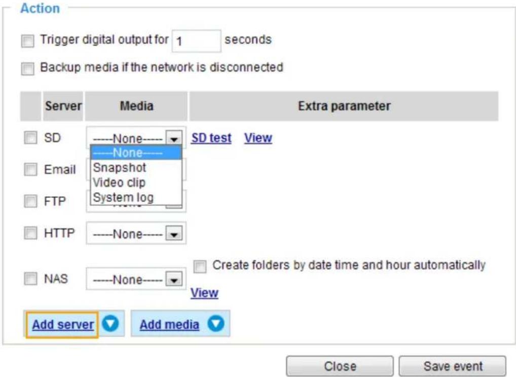 Action Trigger digital output for 1 seconds Backup media if the network is disconnected Server Media Extra parameter SD None SD test View Email None Snapshot Video clip FTP System log HTTP None NAS None Create folders by date time and hour automatically View Add server Add media Close Save event