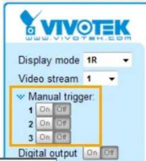 VIVOTEK WWW.VIVOTEK.COM Display mode 1R Video stream 1 Manual trigger: 1 On Off 2 On Off 3 On Off Digital output On Off