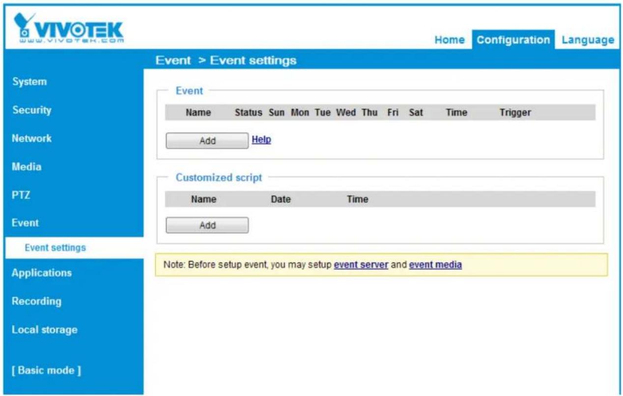 VIVOTEK www.vivotek.com Home Configuration Language Event > Event settings System Security Network Add Help Media PTZ Event Customized script Name Date Time Add Event settings Applications Recording Local storage [ Basic mode ] Note: Before setup event, you may setup event server and event media