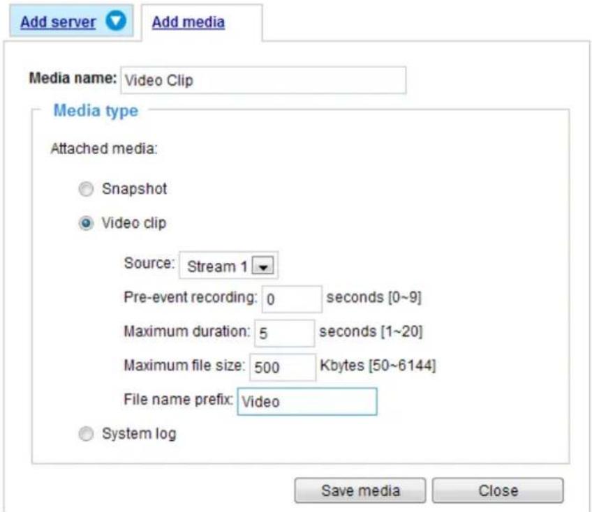 Add server Add media Media name: Video Clip Media type Attached media: Snapshot Video clip Source: Stream 1 Pre-event recording: 0 seconds [0~9] Maximum duration: 5 seconds [1~20] Maximum file size: 500 Kbytes [50~6144] File name prefix: Video System log Save media Close