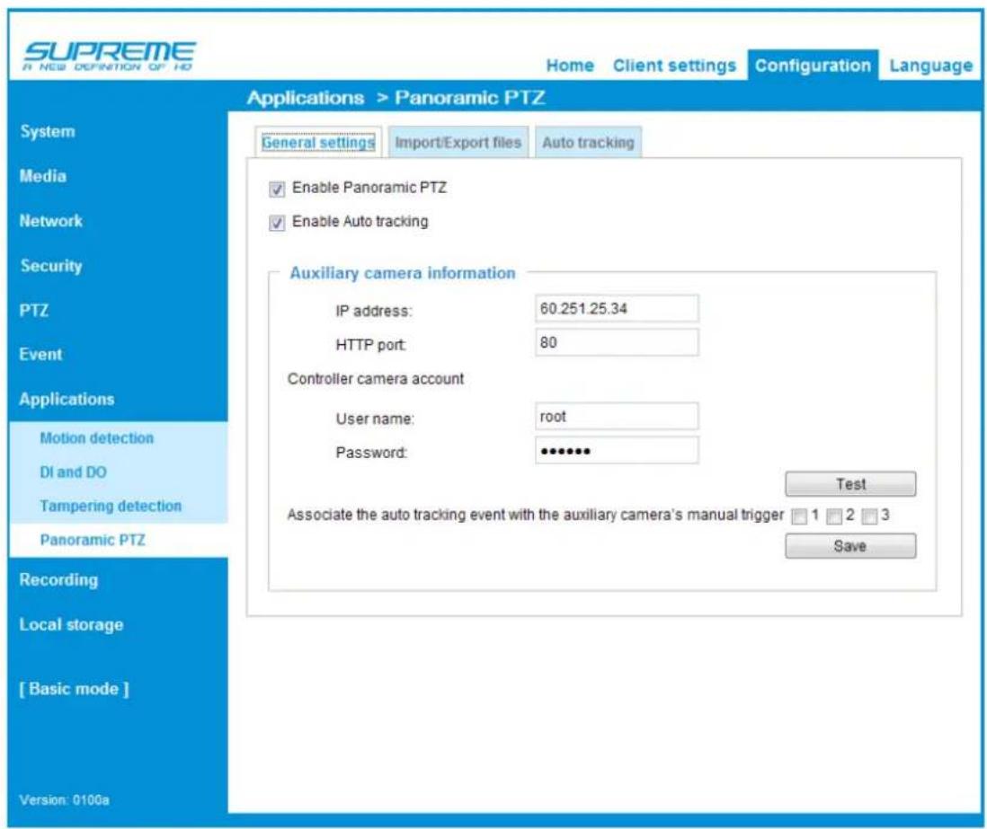 SUPREME A NEW DEFINITION OF HD Home Client settings Configuration Language Applications > Panoramic PTZ System Media Network Security PTZ Event Applications Motion detection DI and DO Tampering detection Panoramic PTZ Recording Local storage [ Basic mode ] Version: 0100a General settings Import/Export files Auto tracking Enable Panoramic PTZ Enable Auto tracking Auxiliary camera information IP address: 60.251.25.34 HTTP port: 80 Controller camera account User name: root Password: ******** Test Associate the auto tracking event with the auxiliary camera's manual trigger 1 2 3 Save