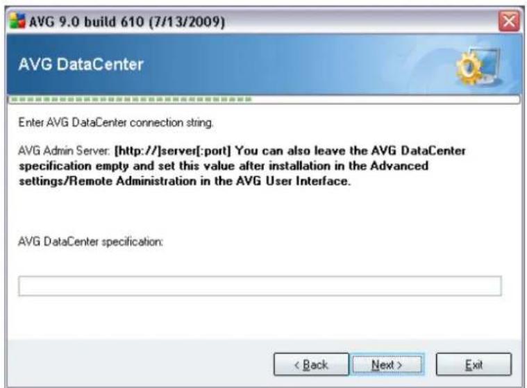 AVG 9.0 build 610 (7/13/2009) AVG DataCenter Enter AVG DataCenter connection string. AVG Admin Server: [http://]server[:port] You can also leave the AVG DataCenter specification empty and set this value after installation in the Advanced settings/Remote Administration in the AVG User Interface. AVG DataCenter specification: < Back Next > Exit