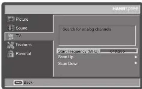 HANNSpeed Picture Sound TV Features Parental Search for analog channels Start Frequency (MHz) 619.285 Scan Up Scan Down Back