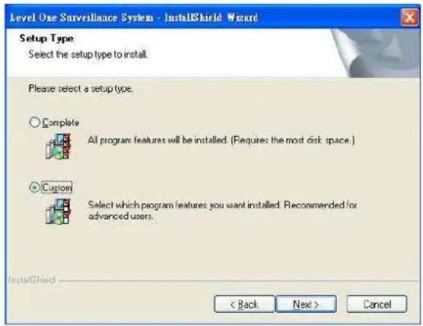 Level One Surveillance System - InstallShield Wizard Setup Type Select the setup type to install. Please select a setup type. ○ Complete All program features will be installed. (Pequires the most disk space.) ○ Custom Select which program features you want installed. Recommended for advanced users.…