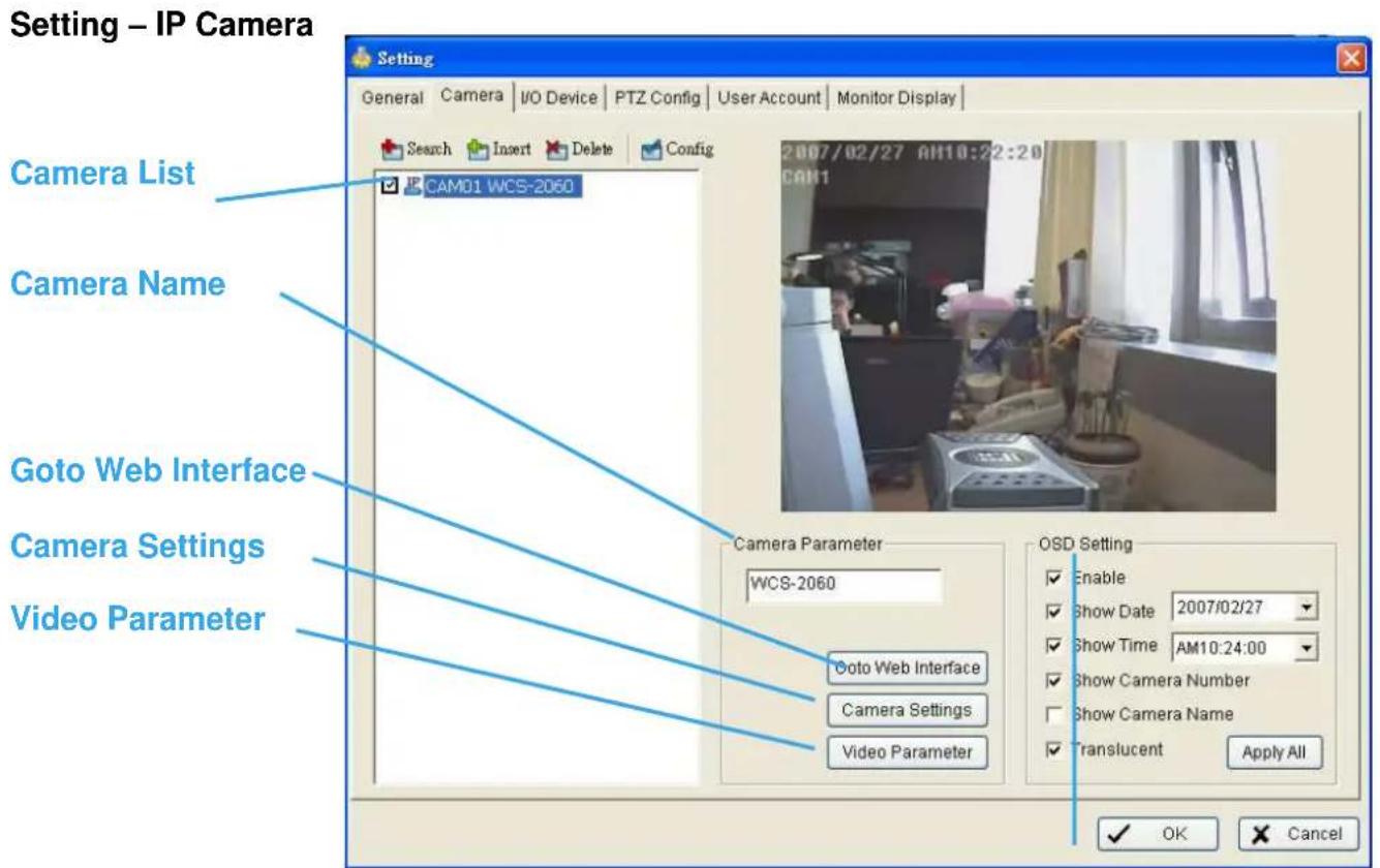 Setting – IP Camera Camera List Camera Name Goto Web Interface Camera Settings Video Parameter CAM01 WCS-2060 Camera Parameter WCS-2060 Goto Web Interface Camera Settings Video Parameter OSD Setting Enable Show Date 2007/02/27 Show Time AM10:24:00 Show Camera Number Show Camera Name Translucent Appl…