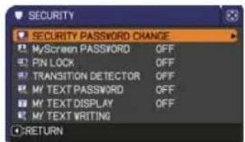 SECURITY SECURITY PASSWORD CHANGE MyScreen PASSWORD OFF PIN LOCK OFF TRANSITION DETECTOR OFF MY TEXT PASSWORD OFF MY TEXT DISPLAY OFF MY TEXT WRITING RETURN